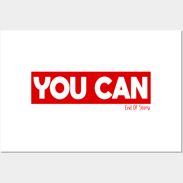 You Can - End Of Story - Awesome Typography Wall Art by WaltTheAdobeGuy